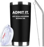 Admit It Life Would Be Boring Without Me,20 Oz Insulated Stainless Steel Iced Coffee Tumbler with Lid Straw and Brush,Funny Travel Coffee Mug Cup Water Bottle,Birthday Gifts for Women Men Friend Mom - Image 2