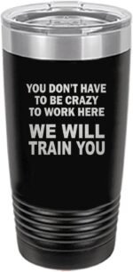 Rogue River Tactical Funny Sarcastic Office Work 20 Oz. Travel Tumbler Mug Cup w/Lid Vacuum Insulated Hot or Cold You Don't Have To Be Crazy To Work Here We Will train You (Black) - Image 2