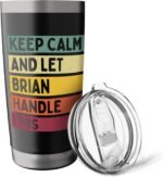 Keep Calm And Let Brian Handle This Funny Retro Quote Stainless Steel Insulated Tumbler - Image 6