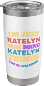 I'm Just Katelyn Doing Katelyn Things You're Welcome Stainless Steel Insulated Tumbler - Image 2