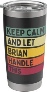 Keep Calm And Let Brian Handle This Funny Retro Quote Stainless Steel Insulated Tumbler - Image 2